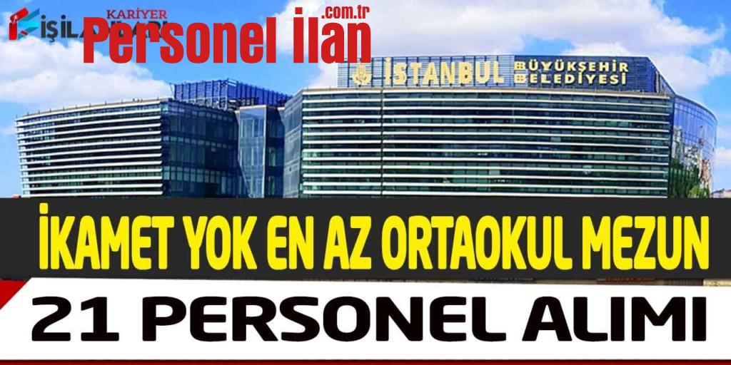 İstanbul Büyükşehir En Az Ortaokul İkamet Yok Kadrolu 21 Personel Alımı