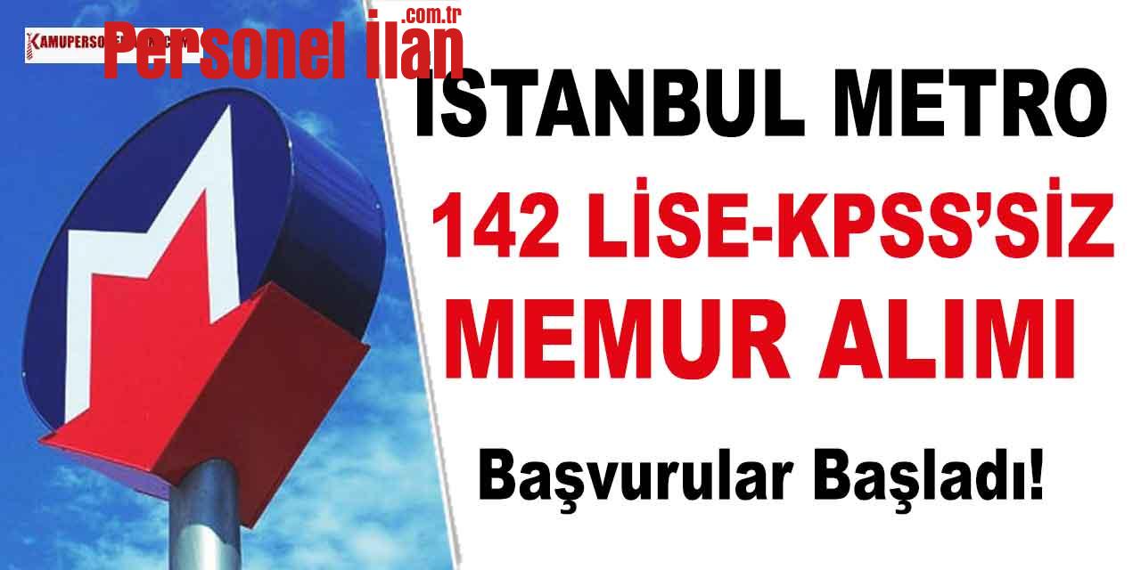 İstanbul Metro Lise 142 KPSS’siz Memur Alımı Yapacak