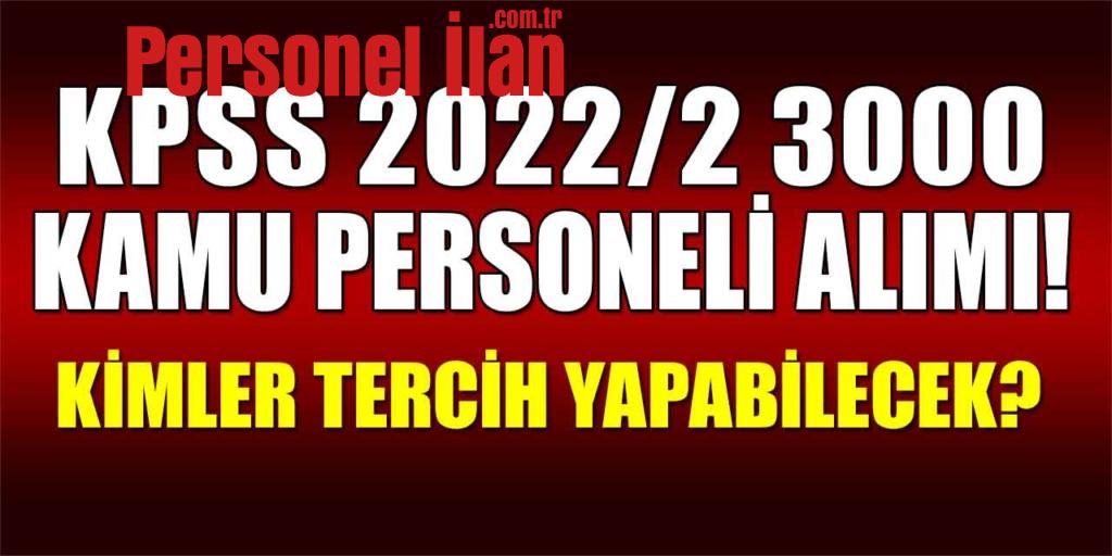 KPSS 2022/2 3000 Kamu Personeli Alımı! Kimler Tercih Yapabilecek?