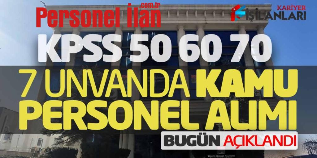 KPSS 50 60 70 Puanlarla 7 Unvanda Kamu Personel Alımı Bugün Açıklandı
