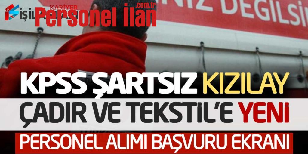 KPSS Şartsız Kızılay Çadır ve Tekstil’e Yeni Personel Alımı Başvuru Ekranı