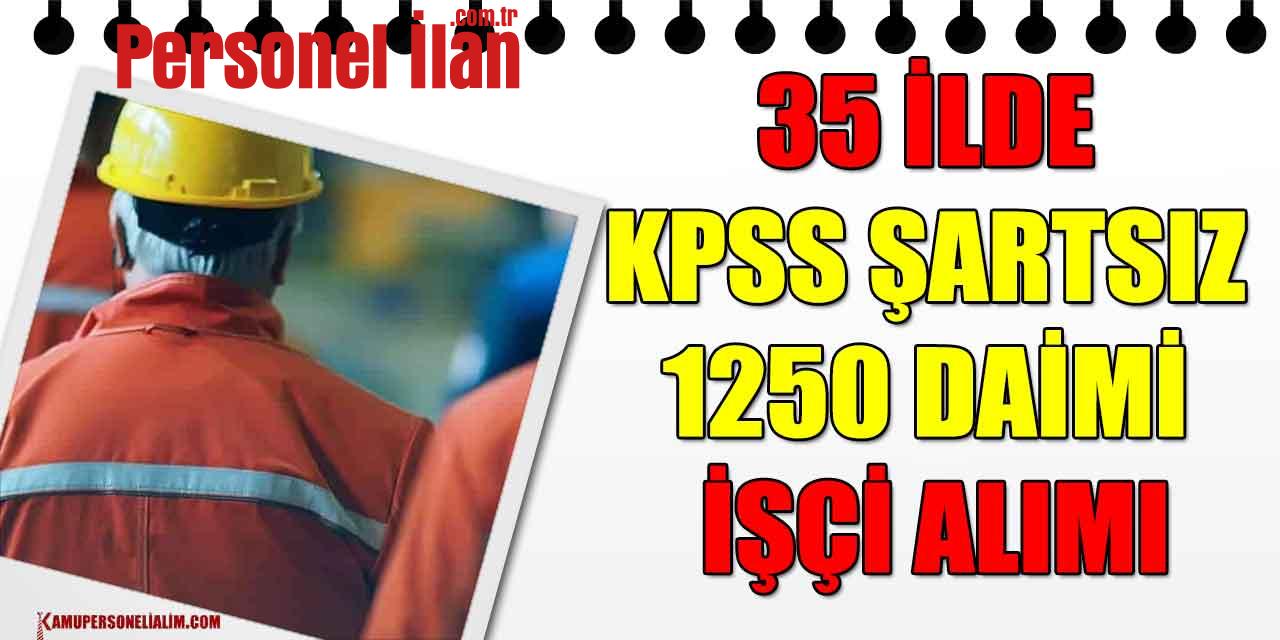Kamu Daireleri 35 İlde KPSS Şartsız 1250 Daimi İşçi Alımı