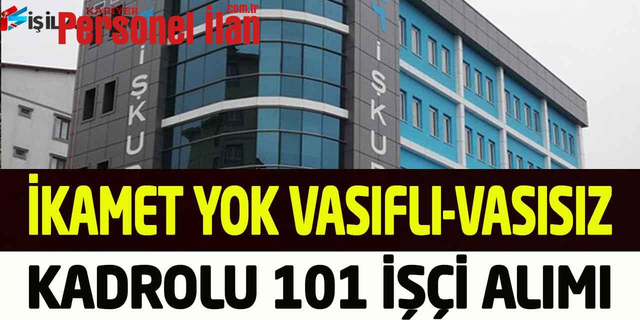 Kamu Kurumu İkamet Yok Vasıflı Vasıfsız Kadrolu 101 İşçi Alımı