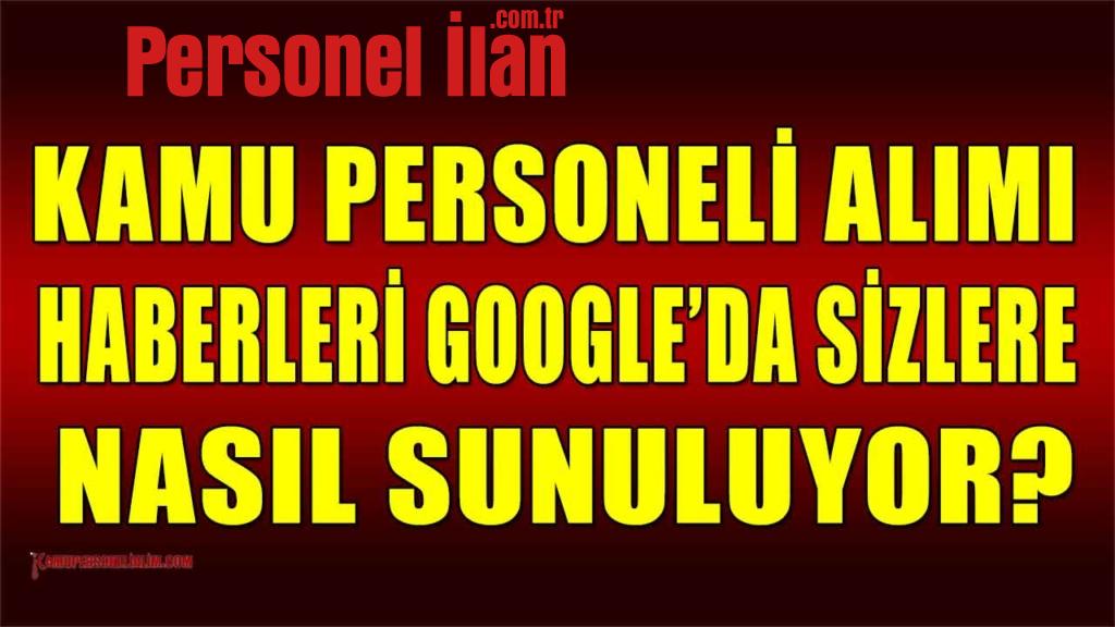 Kamu Personeli Alımı Haberleri Google’da Sizlere Nasıl Sunuluyor?