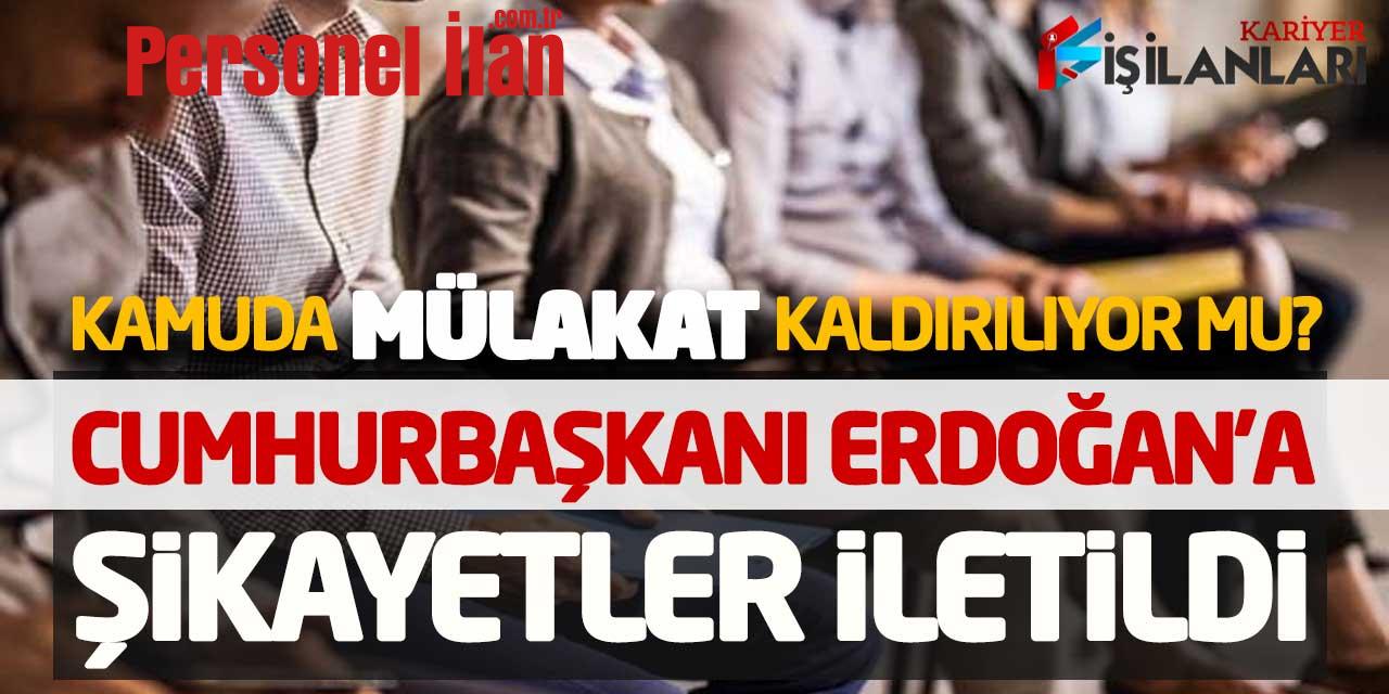 Kamuda Mülakat Kaldırılıyor mu? Cumhurbaşkanı Erdoğan’a Şikayetler İletildi