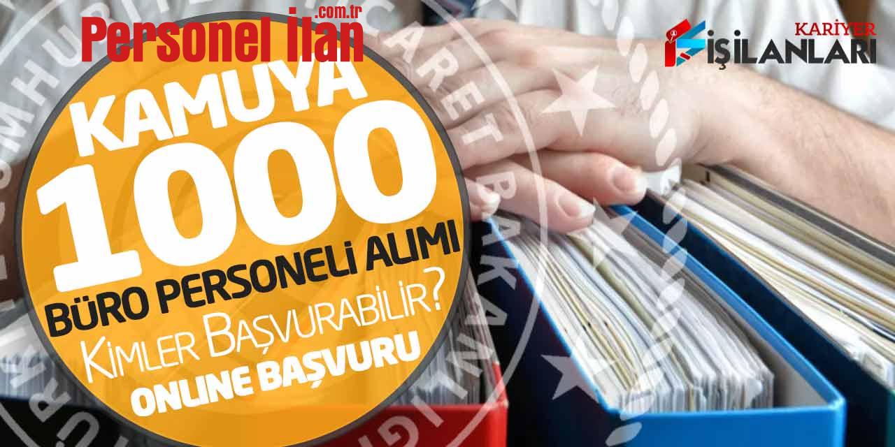Kamuya 1.000 Büro Personeli Alımı! Kimler Başvurabilir? Online Başvuru