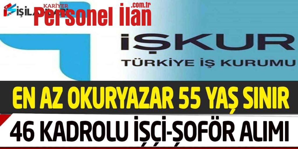 Kamuya En Az Okur Yazar 55 Yaş Sınır Kadrolu 46 İşçi Şoför Personel Alımı
