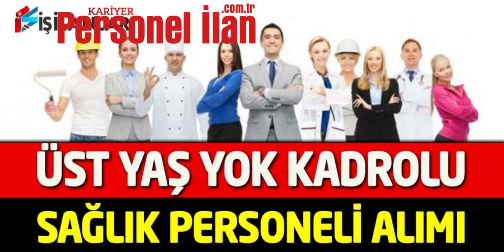 Kamuya Üst Yaş Şartsız Kadrolu Sağlık Personel Alımı Güncel İlan