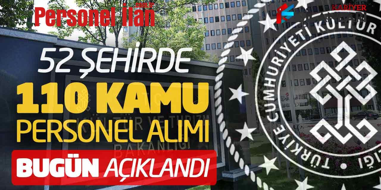 Kültür ve Turizm Bakanlığı 52 Şehirde 110 Memur Alımı Bugün Açıklandı