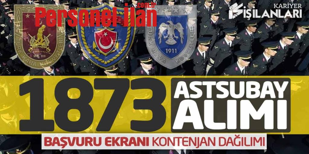 Kuvvet Komutanlıklarına 1.873 Astsubay Alımı! Başvuru Ekranı-Kontenjan Dağılımı