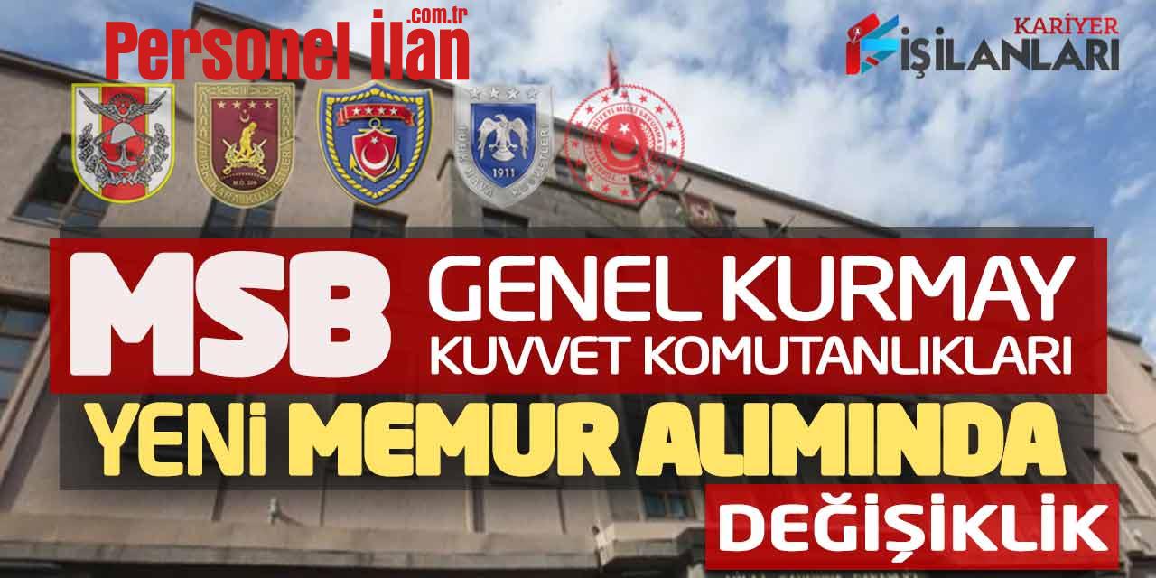 MSB Genel Kurmay Kuvvet Komutanlıklarına İlk Defa Memur Alımında Değişiklik Yapıldı
