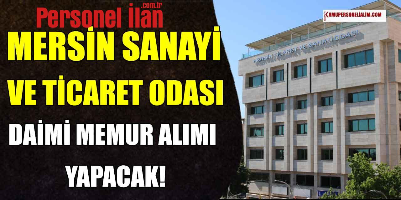 Mersin Sanayi ve Ticaret Odası Daimi Memur Alacak