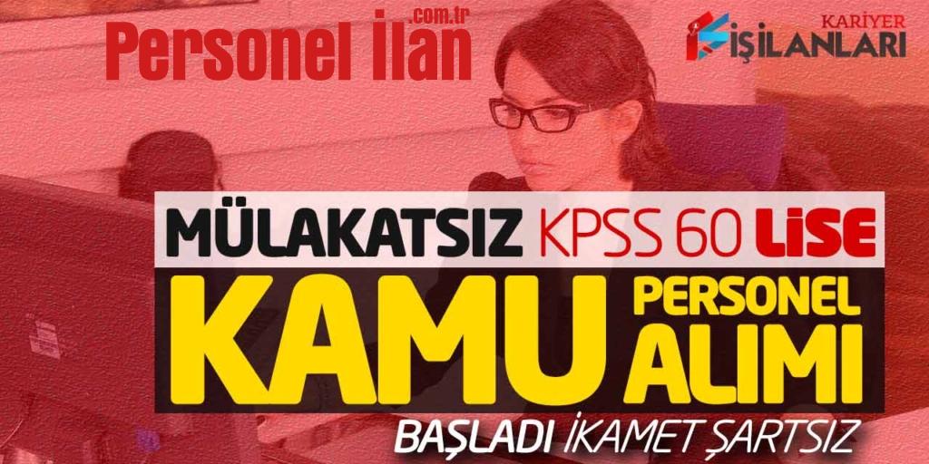 Mülakatsız KPSS 60 Lise Kamu Personel Alımı Başladı (İkamet Şartsız)