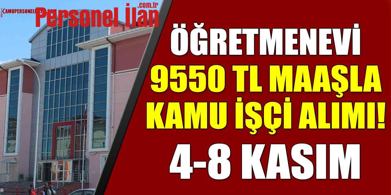 Öğretmenevi Ve Akşam Sanat Okulu 9550 TL Maaşla Kamu İşçi Alımı! 4-8 Kasım