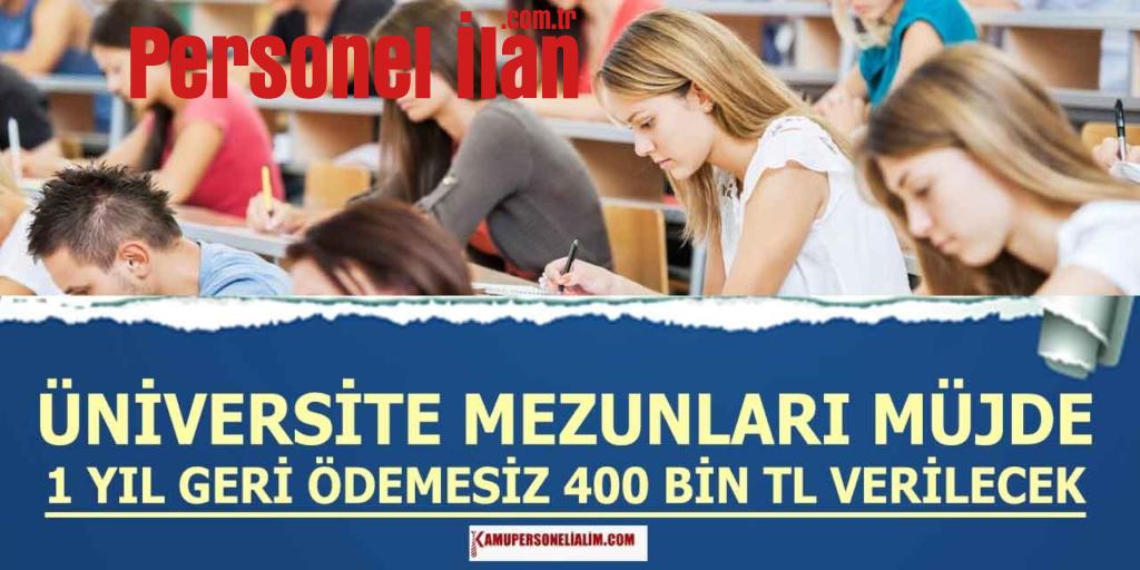 Önlisans ve Lisans Mezun Dikkat! 1 Yıl Geri Ödemesiz 400 Bin Kredi Verilecek