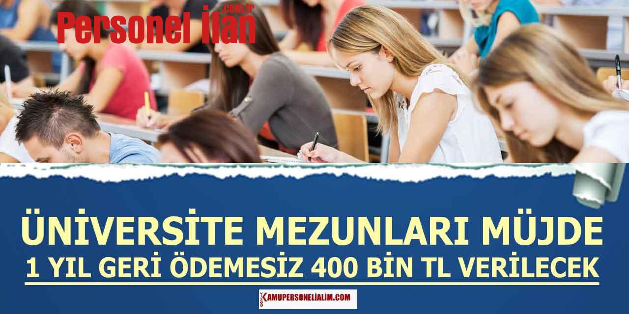 Önlisans ve Lisans Mezun Dikkat! 1 Yıl Geri Ödemesiz 400 Bin Kredi Verilecek