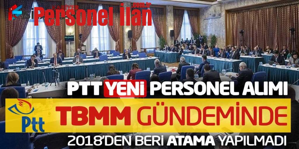 PTT Yeni Personel Alımı TBMM Gündeminde! 2018’den Beri Atama Yapılmadı