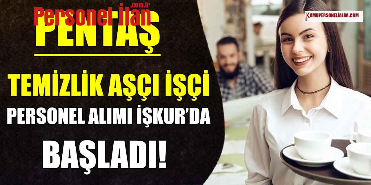 Pentaş 27 Temizlik Aşçı İşçi ve Personel Alımı İŞKUR'da Başladı