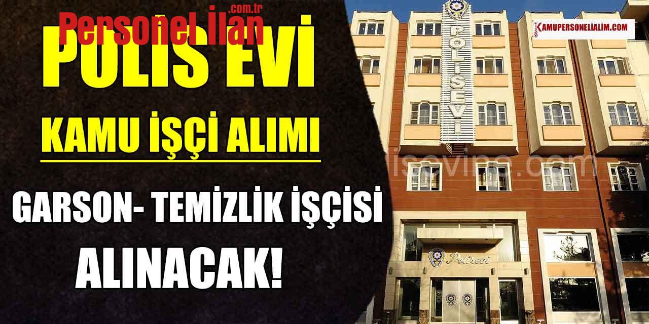 Polisevi Kamu İşçi Alımı! Garson ve Temizlik Görevlisi Alınacak