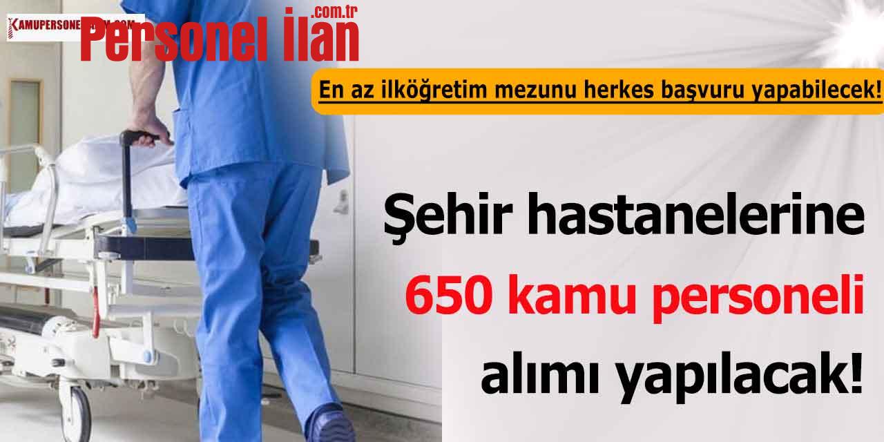 Şehir Hastanelerine 650 Kamu Personeli Alımı Yapılacak! Hastane Personeli Olma Şartları