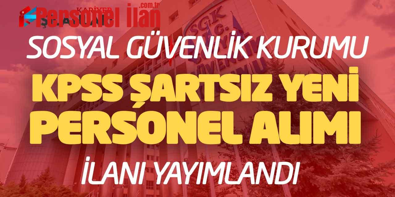 Sosyal Güvenlik Kurumu KPSS Şartsız Yeni Personel Alımı İlanı Yayımladı