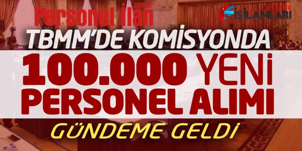 TBMM Komisyonda 100.000 Yeni Personel Alımı Açıklandı