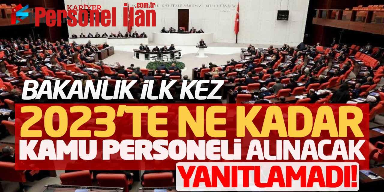 TBMM'de Bakanlık İlk Kez 2023'te Ne Kadar Kamu Personeli Alınacak Yanıtlamadı