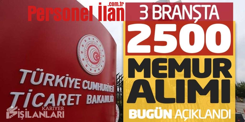 Ticaret Bakanlığı 3 Branşta 2.500 Memur Alımı Bugün Açıklandı (Kontenjanlar)