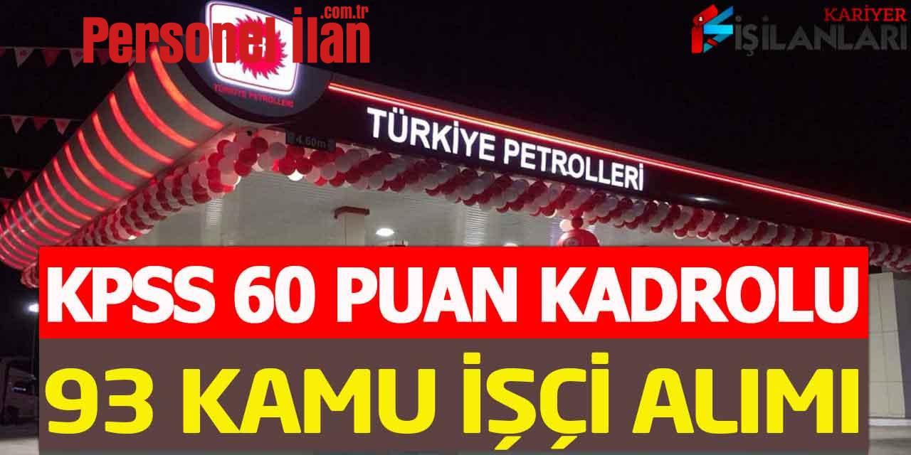 Türkiye Petrolleri A. O. KPSS 60 Puanla 93 Kamu İşçisi Alımı
