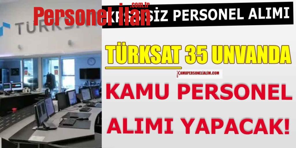 Türksat 35 Farklı Ünvanda 15750 TL Maaşla Sözleşmeli Personel Alacak