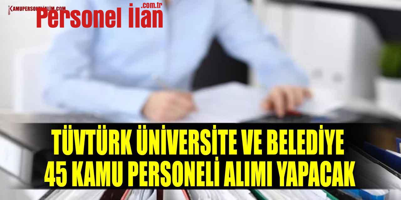 Tüvtürk Üniversite Ve Belediye 45 Kamu Personeli Alımı Yapacak