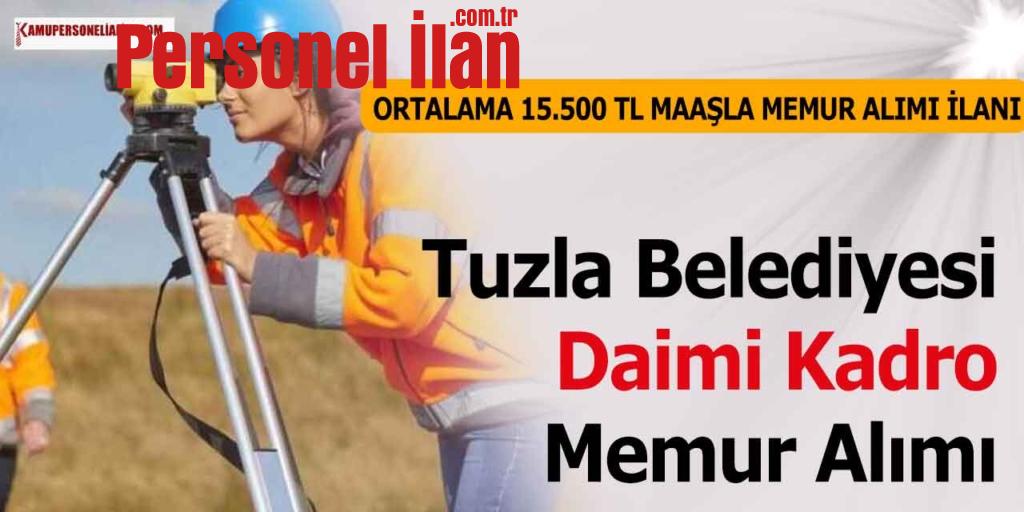Tuzla Belediyesi Daimi Kadro Ortalama 15.500 TL Maaşla Memur Alımı