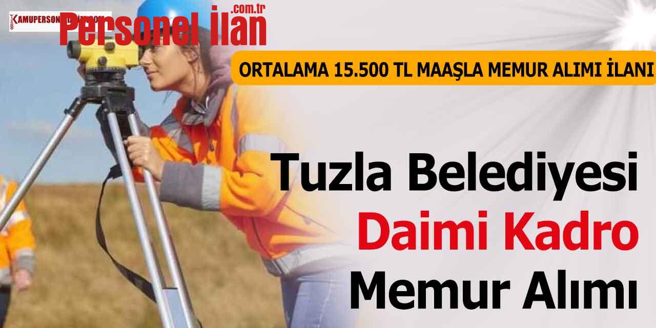 Tuzla Belediyesi Daimi Kadro Ortalama 15.500 TL Maaşla Memur Alımı