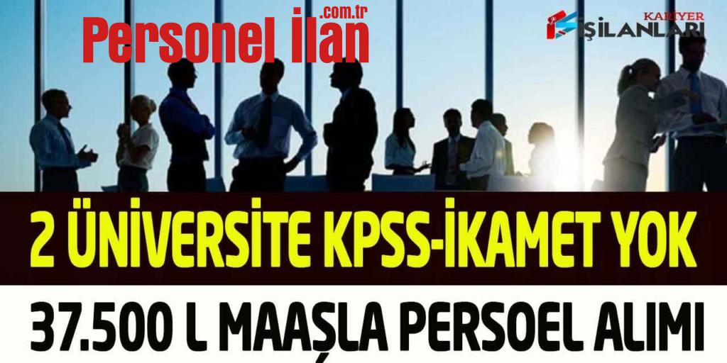 Üniversiteler 37.500 TL Maaşla KPSS-İkamet Şartsız Personel Alımı