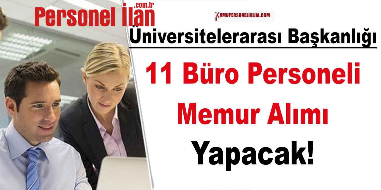 Üniversitelerarası Kurul Başkanlığı 11 Büro Personeli ve Memur Alacak