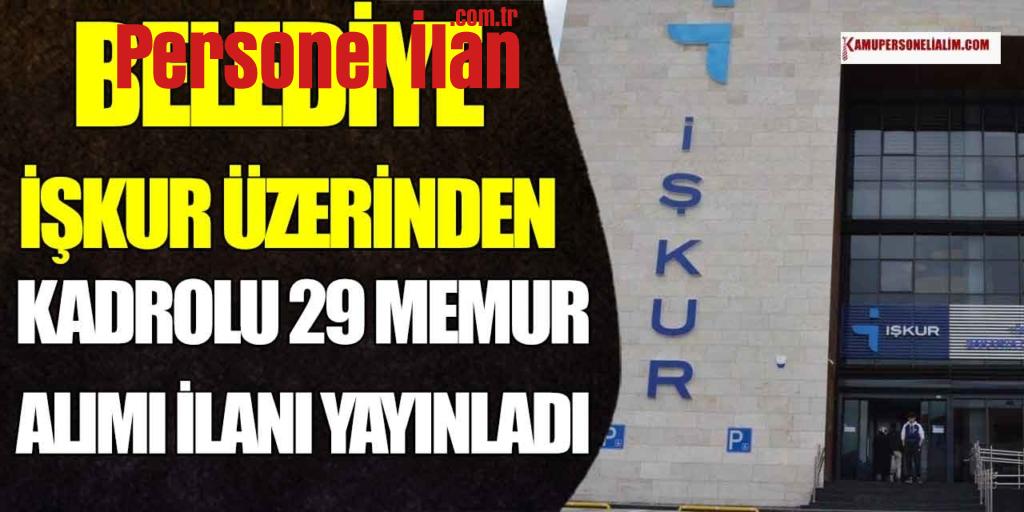 Üst Yaş Sınırı Yok! Belediye Kadrolu 29 Memur Alımı İlanı