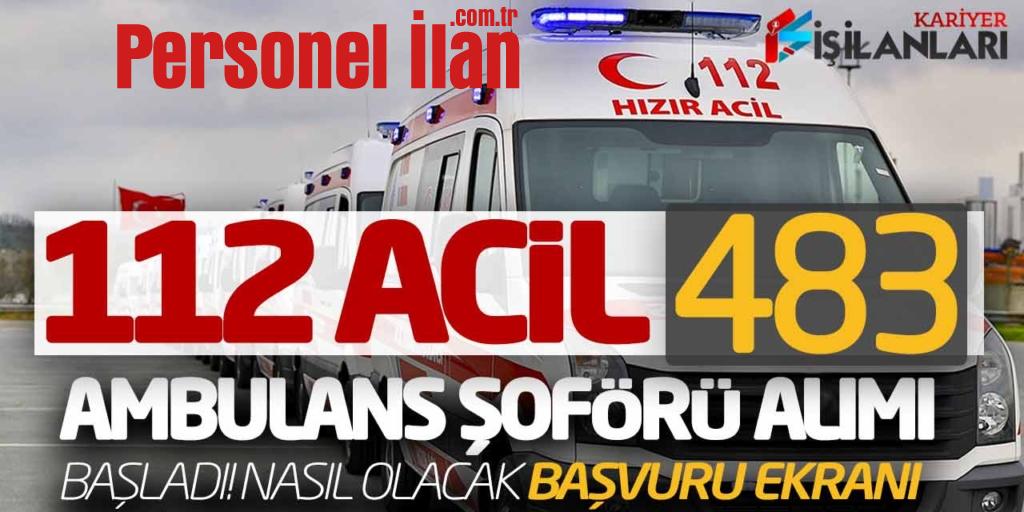112 Acil 483 Ambulans Şoförü Alımı Başladı! Nasıl Olacak (Başvuru Ekranı)