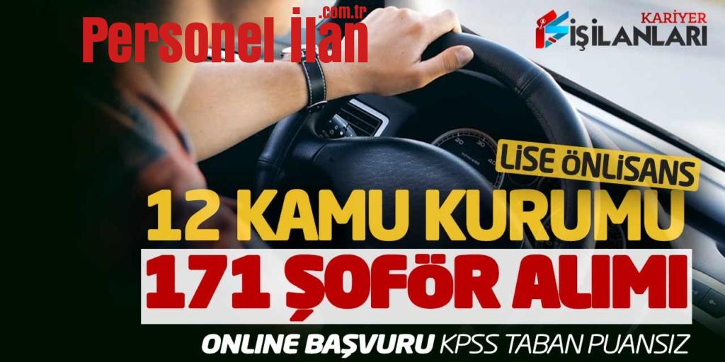 12 Kamu Kurumu Lise Önlisans 171 Şoför Alımı Online Başvuru! KPSS Taban Puansız