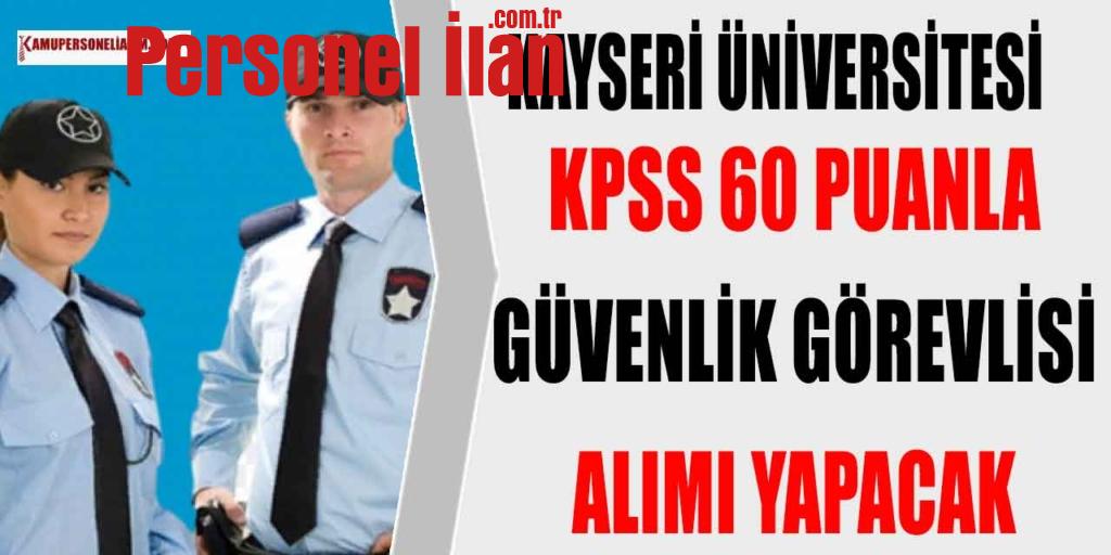 Kayseri Üniversitesi KPSS 60 Puanla 5 Koruma ve Güvenlik Görevlisi Alımı