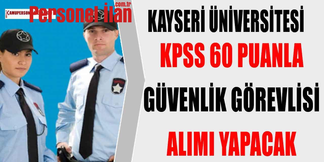 Kayseri Üniversitesi KPSS 60 Puanla 5 Koruma ve Güvenlik Görevlisi Alımı