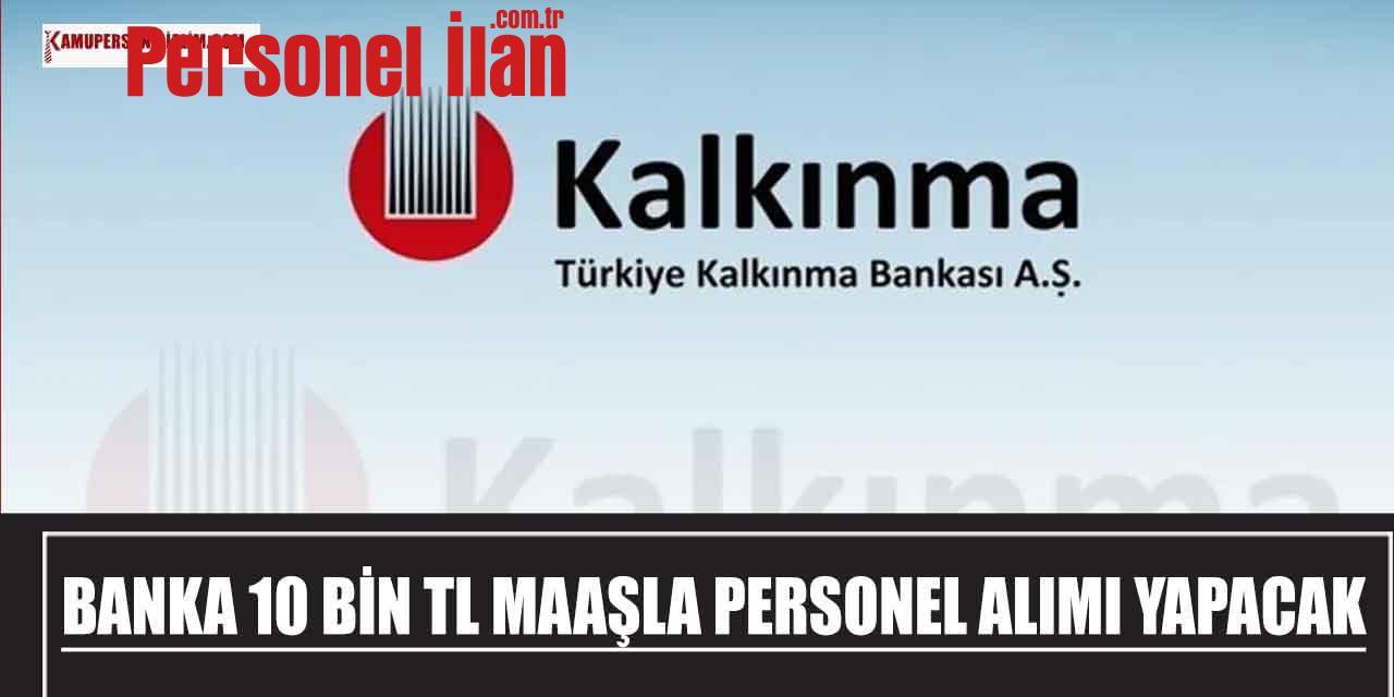 Kalkınma ve Yatırım Bankası 10 Bin TL Maaşla Çevre Uzmanı ve Proje Asistanı Alımı