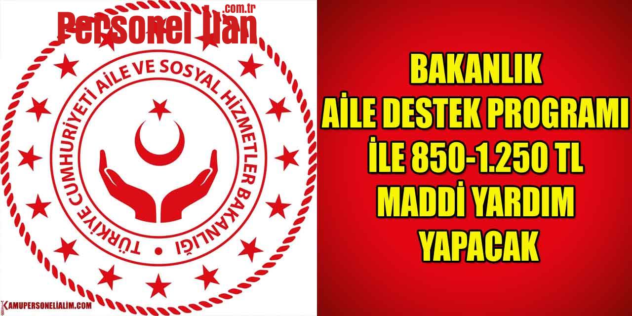 Bakanlık Aile Destek Programı İle 850-1.250 TL Maddi Yardım Yapacak