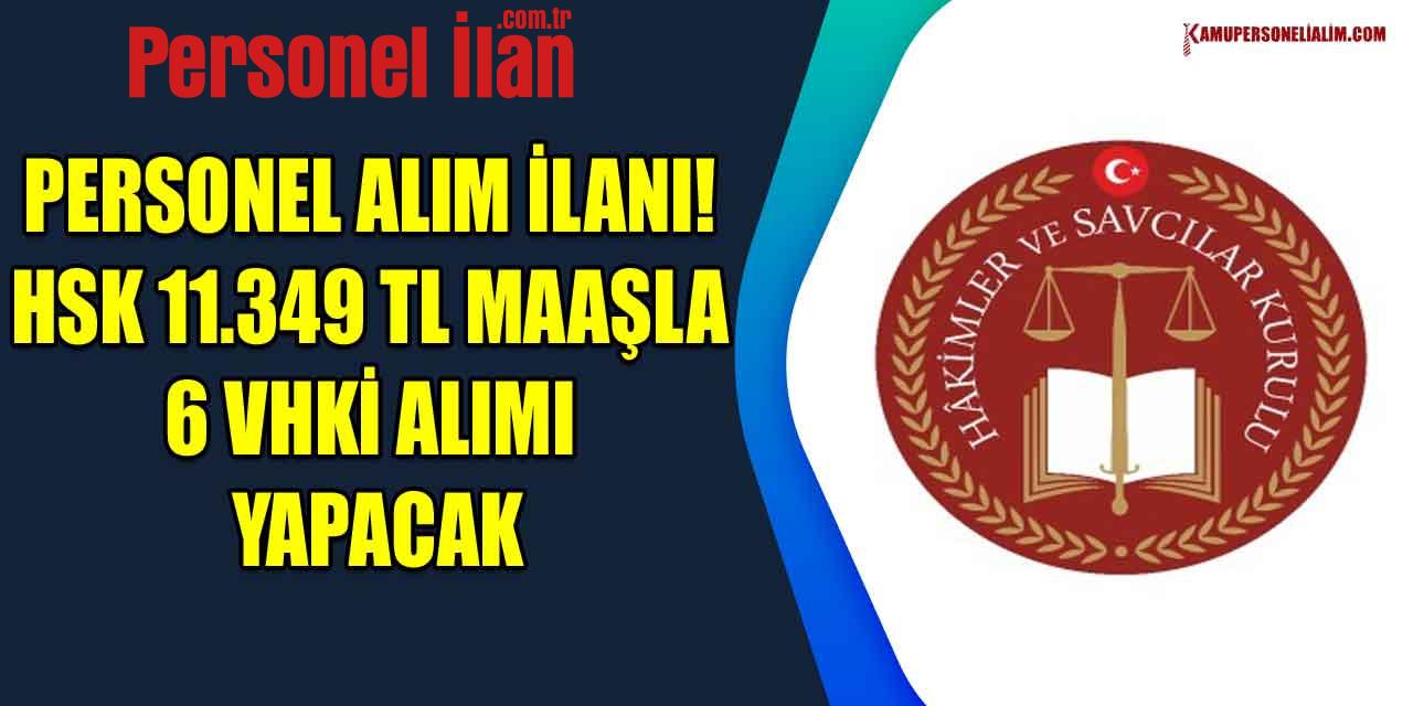 Memur Alımı İlanı! HSK 11.349 TL Maaşla 6 VHKİ Alımı Yapacak