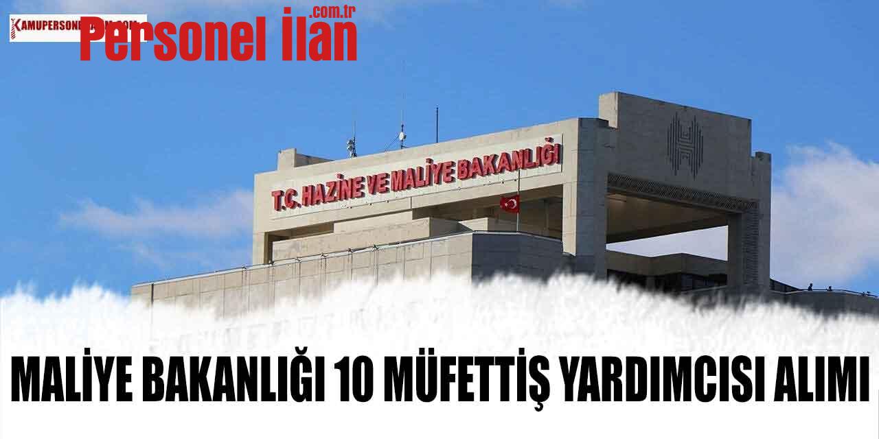 Hazine ve Maliye Bakanlığı 10 Müfettiş Yardımcısı Alımı! 2023 İlanları