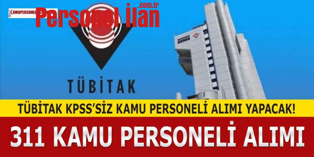 TÜBİTAK KPSS’siz 311 Kamu Personeli Alımı Yapacak! Online Başvuru