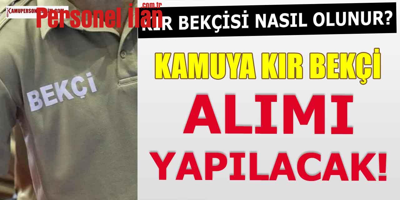 Kamu Kır Bekçi Alımı yapılacak! Kır Bekçisi Olma Şartları