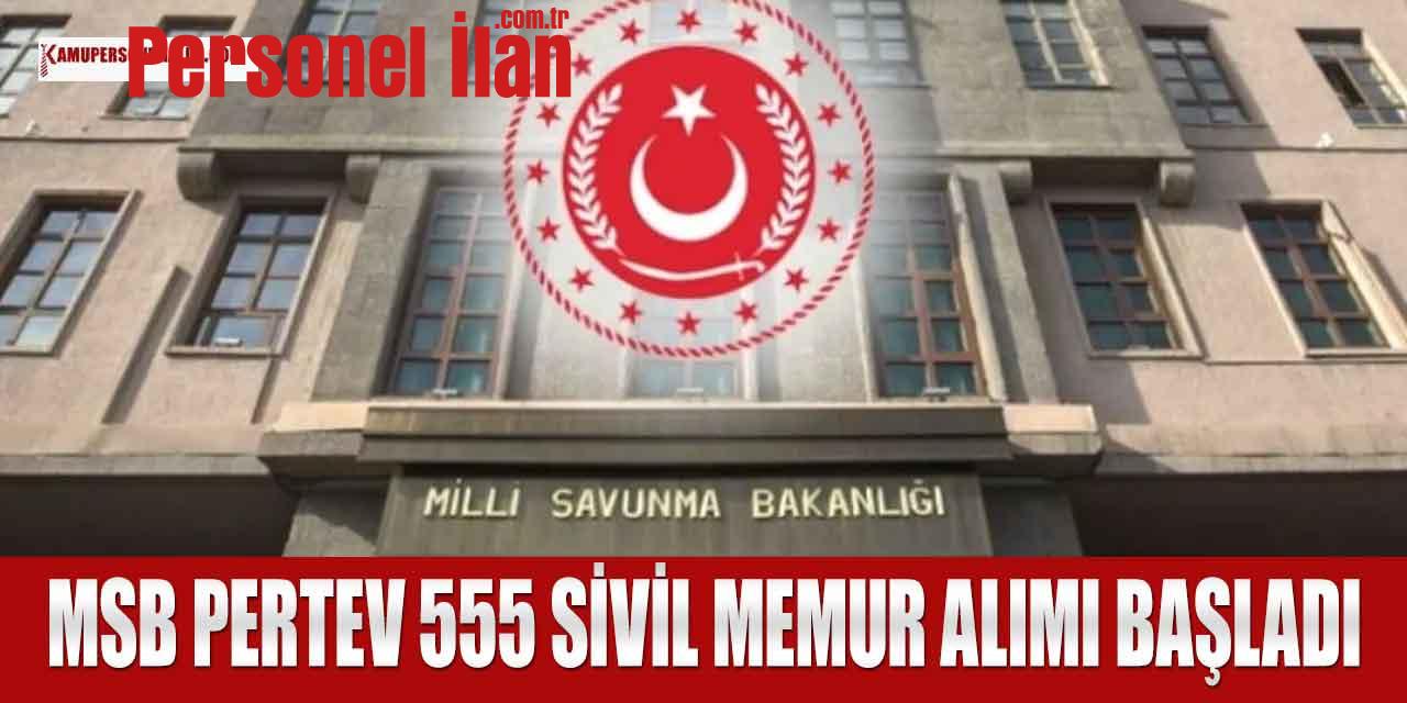 MSB PERTEM 555 Sivil Memur Alımı Online Başvuru Başladı