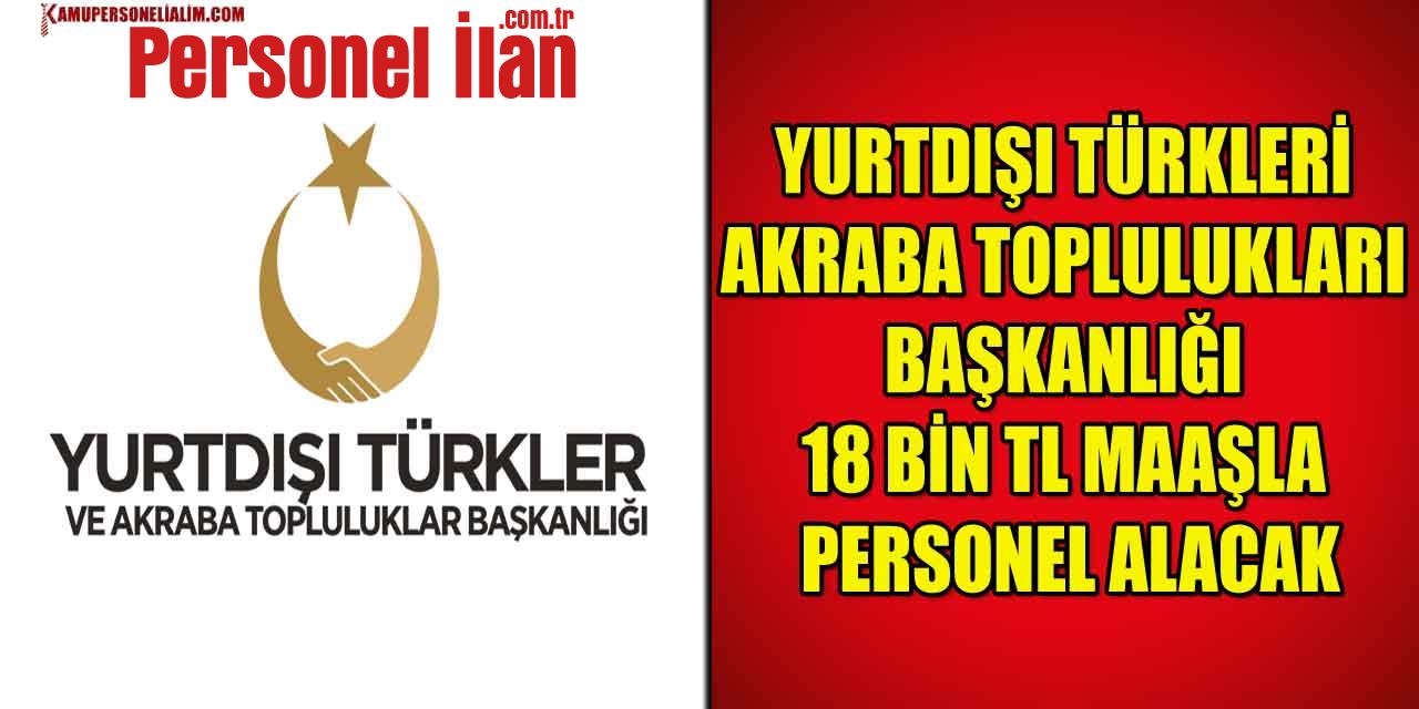 Yurtdışı Türkler Ve Akraba Topluluklar Başkanlığı 18 Bin TL Maaşla Personel Alacak