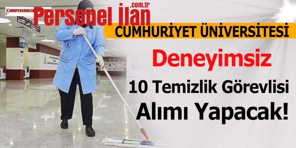 Cumhuriyet Üniversitesi Deneyimsiz 10 Temizlik Görevlisi Alacak