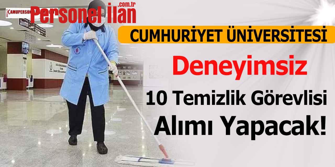 Cumhuriyet Üniversitesi Deneyimsiz 10 Temizlik Görevlisi Alacak